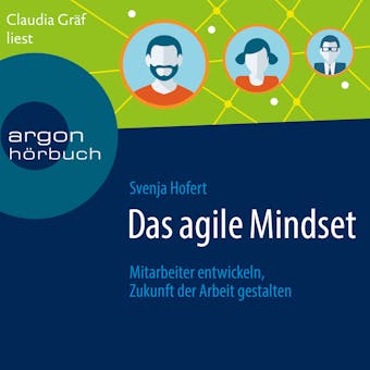 Das agile Mindset - Mitarbeiter entwickeln, Zukunft der Arbeit gestalten (Ungekürzte Lesung) - Svenja Hofert