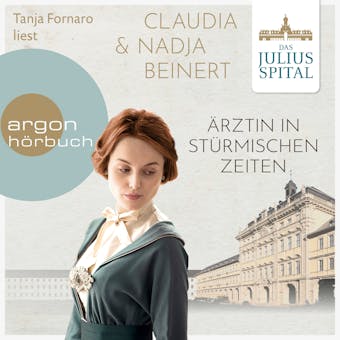 Ärztin in stürmischen Zeiten - Die Juliusspital-Reihe, Band 2 (ungekürzt) - Claudia Beinert, Nadja Beinert