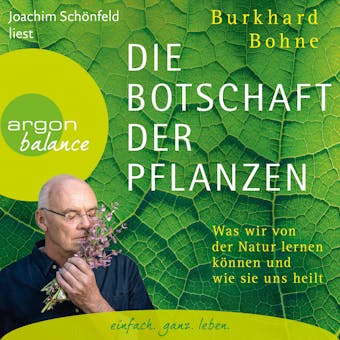 Die Botschaft der Pflanzen - Was wir von der Natur lernen können und wie sie uns heilt (Ungekürzt) - Burkhard Bohne