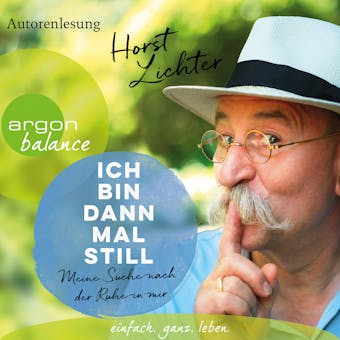 Ich bin dann mal still - Meine Suche nach der Ruhe in mir (Ungekürzte Autorenlesung) - Horst Lichter