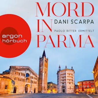 Mord in Parma - Paolo Ritter ermittelt (Ungekürzt) - Dani Scarpa