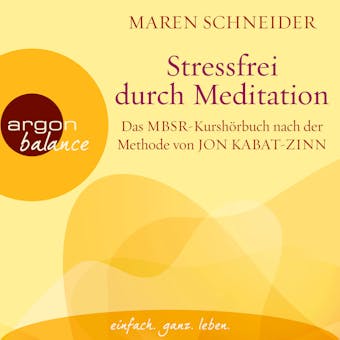 Stressfrei durch Meditation - Das MBSR-Kurshörbuch nach der Methode von Jon Kabat-Zinn (Ungekürzte Lesung) - Maren Schneider