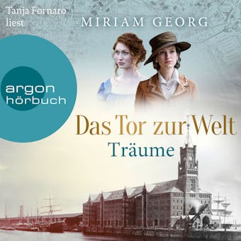 Das Tor zur Welt: Träume - Die Hamburger Auswandererstadt, Band 1 (Ungekürzte Lesung) - Miriam Georg