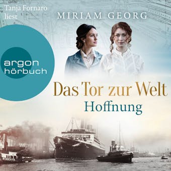 Das Tor zur Welt: Hoffnung - Die Hamburger Auswandererstadt, Band 2 (UngekÃ¼rzte Lesung) - Miriam Georg