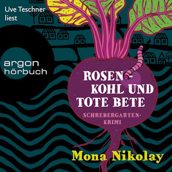 Rosenkohl und tote Bete - Schrebergartenkrimi - Manne Nowak ermittelt, Band 1 (UngekÃ¼rzte Lesung) - undefined