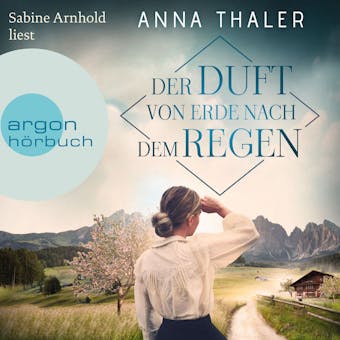 Der Duft von Erde nach dem Regen - Die Südtirol Saga, Band 2 (Ungekürzte Lesung) - Anna Thaler