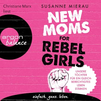 New Moms for Rebel Girls - Unsere Töchter für ein gleichberechtigtes Leben stärken (Ungekürzte Lesung) - Susanne Mierau