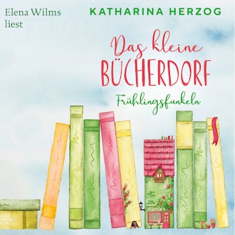 Das kleine BÃ¼cherdorf: FrÃ¼hlingsfunkeln - Das schottische BÃ¼cherdorf, Band 2 (UngekÃ¼rzte Lesung) - Katharina Herzog