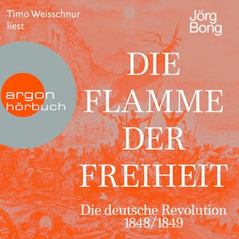Die Flamme der Freiheit - Die deutsche Revolution 1848/1849 (Ungekürzte Lesung) - Jörg Bong