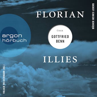 Florian Illies über Gottfried Benn - Bücher meines Lebens, Band 1 (Ungekürzte Lesung) - Florian Illies