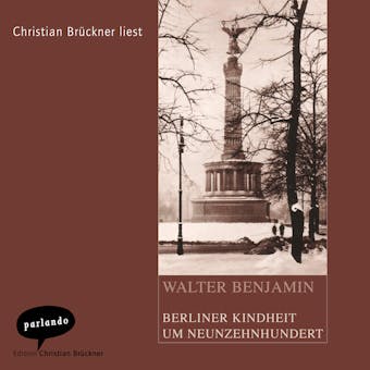 Berliner Kindheit um Neunzehnhundert (Ungekürzte Lesung) - Walter Benjamin