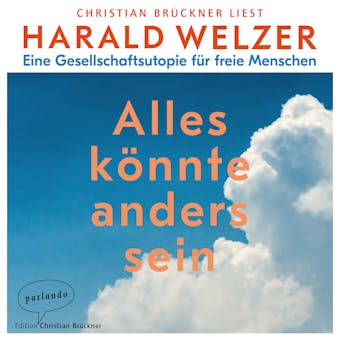 Alles könnte anders sein - Eine Gesellschaftsutopie für freie Menschen (Ungekürzte Lesung) - Harald Welzer