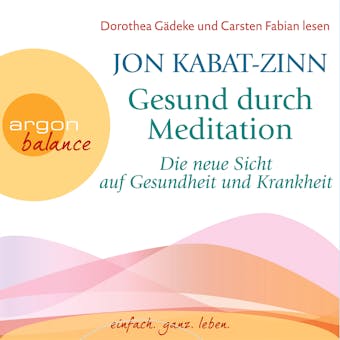 Die neue Sicht auf Gesundheit und Krankheit - Gesund durch Meditation, Teil 2 (Gekürzte Fassung) - Jon Kabat-Zinn