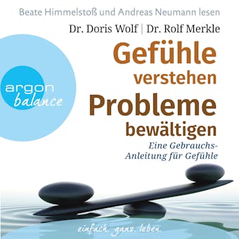 Gefühle verstehen, Probleme bewältigen - Eine Gebrauchsanleitung für Gefühle (Gekürzte Fassung) - Dr. Doris Wolf, Dr. Rolf Merkle