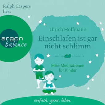 Einschlafen ist gar nicht schlimm - Mini-Meditationen für Kinder (Autorisierte Lesefassung mit Musik) - Ulrich Hoffmann