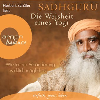 Die Weisheit eines Yogi - Wie innere Veränderung wirklich möglich ist (Ungekürzte Lesung) - Sadhguru