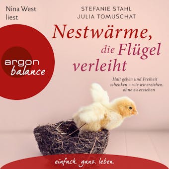 Nestwärme, die Flügel verleiht - Halt geben und Freiheit schenken - wie wir erziehen, ohne zu erziehen (Autorisierte Lesefassung) - Stefanie Stahl, Julia Tomuschat