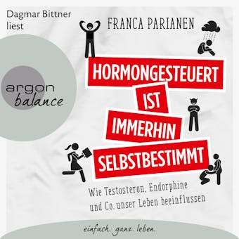 Hormongesteuert ist immerhin selbstbestimmt - Wie Testosteron, Endorphine und Co. unser Leben beeinflussen (Ungekürzte Lesung) - Franca Parianen