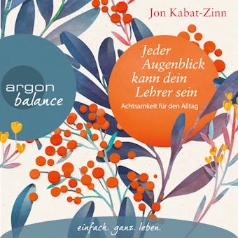 Jeder Augenblick kann dein Lehrer sein - Achtsamkeit fÃ¼r den Alltag (UngekÃ¼rzte Lesung) - Jon Kabat-Zinn