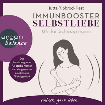 Immunbooster Selbstliebe - Das Praxisprogramm für starke Nerven und ein gesundes emotionales Gleichgewicht (Ungekürzte Lesung) - Ulrike Scheuermann