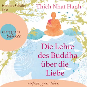 Die Lehre des Buddha Ã¼ber die Liebe (UngekÃ¼rzte Lesung) - Thich Nhat Hanh