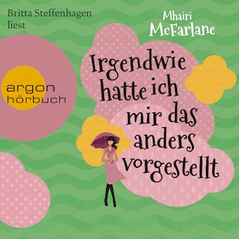 Irgendwie hatte ich mir das anders vorgestellt (Gekürzte Lesung) - Mhairi McFarlane