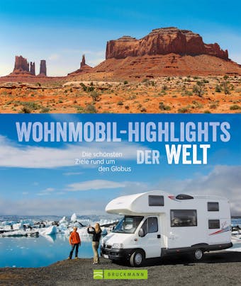 Wohnmobil-Highlights der Welt: Die schönsten Ziele rund um den Globus - Torsten Berning, Petra Lupp, Wiebke Reißig-Dwenger, Bernd Hiltmann, Thomas Cernak
