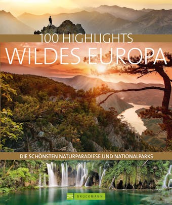 Bruckmann Bildband: 100 Highlights Wildes Europa: Alle Ziele, die Sie gesehen haben sollten. Mit über 600 Fotos auf 320 Seiten. - undefined