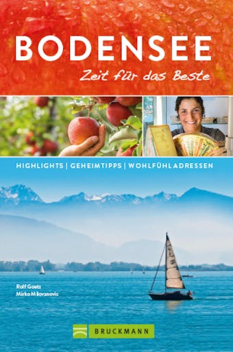 Bruckmann ReisefÃ¼hrer Bodensee: Zeit fÃ¼r das Beste.: Highlights, Geheimtipps, WohlfÃ¼hladressen. - Mirko Milovanovic, Rolf Goetz