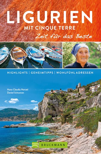 Bruckmann ReisefÃ¼hrer Ligurien mit Cinque Terre: Zeit fÃ¼r das Beste: Highlights, Geheimtipps, WohlfÃ¼hladressen - Nana Claudia Nenzel, Daniel Schoenen