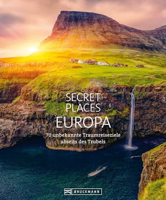 Bildband: Secret Places Europa. Verborgene Orte und wilde Natur.: Mit echten Geheimtipps Europas unentdeckte Reiseziele abseits des Trubels entdecken - undefined