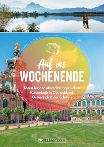 Auf ins Wochenende: Ideen fÃ¼r den abwechslungsreichen Kurzurlaub in Deutschland, Ã–sterreich und der Schweiz - 