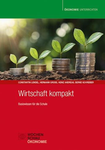 Wirtschaft kompakt: Basiswissen für die Schule - Hermann Groß, Constantin Lendel, Heinz Andreas, Bernd Schreiber