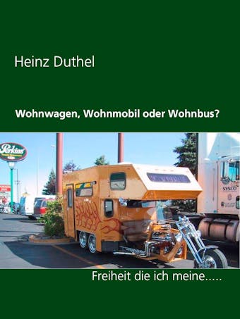 Wohnwagen, Wohnmobil oder Wohnbus? - Heinz Duthel