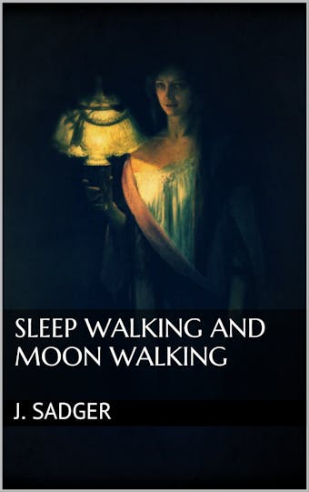 Sleep Walking and Moon Walking - J. Sadger