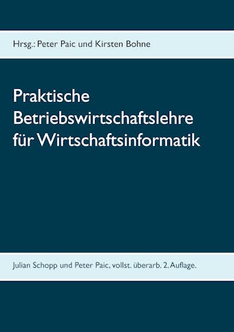 Praktische Betriebswirtschaftslehre fÃ¼r Wirtschaftsinformatik - Julian Schopp, Peter Paic