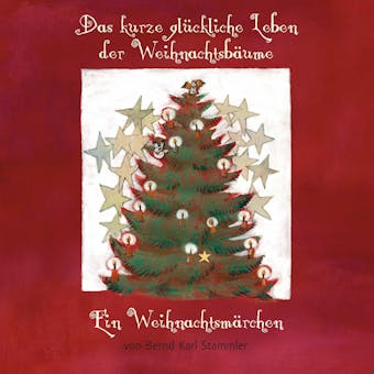 Das kurze glückliche Leben der Weihnachtsbäume - Bernd Karl Stammler