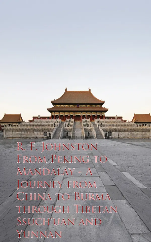 From Peking to Mandalay - Journey from China to Buough Tibetan Ssuch'uan and Yunnan