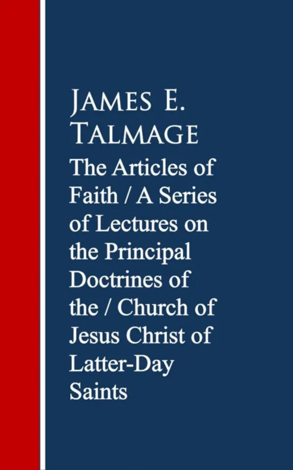 The Articles of Faith: A Series of Lectures of Christ of Latter-Day Saints