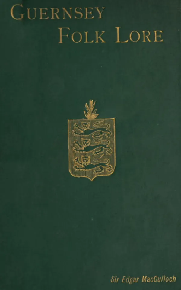 Guernsey Folk Lore : A Collection of popular Superstitions, legendary Tales, peculiar Customs, Proverbs, weather sayings, ... of the people of that island