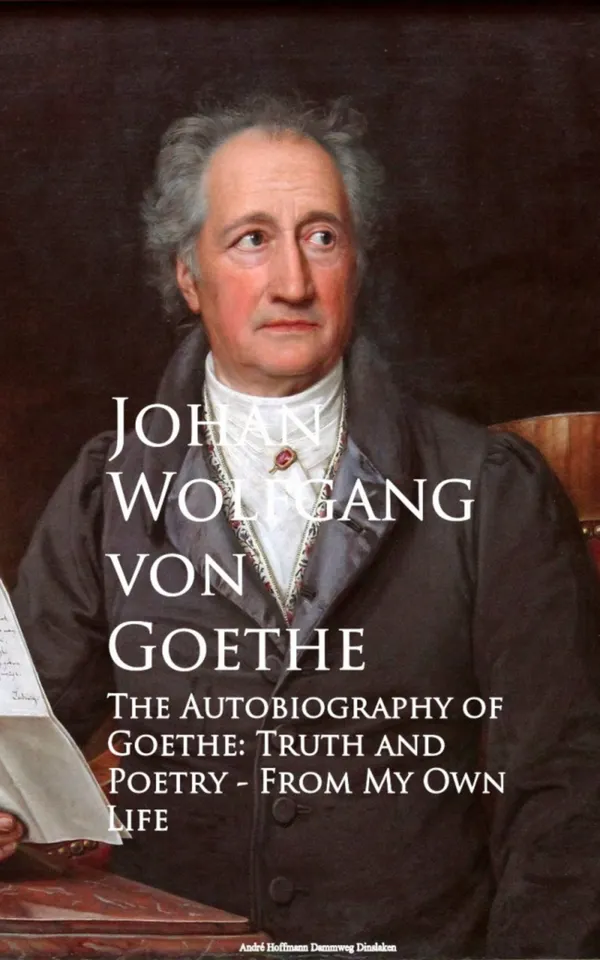 The Autobiography of Goethe : Truth and Poetry From My Own Life