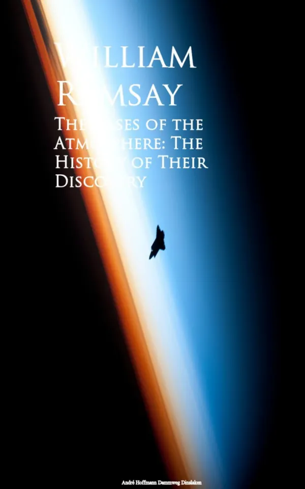 The Gases of the Atmosphere : The History of Their Discovery