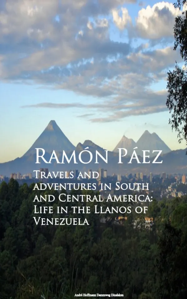Travels and adventures in South and Central : A Life in the Llanos of Venezuela
