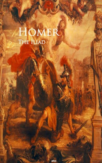 The Iliad: Bestsellers and famous Books - Homer