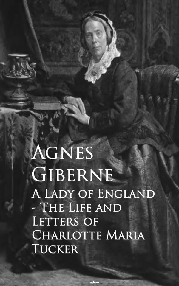 A Lady of England : The Life and Letters of Charlotte Maria Tucker