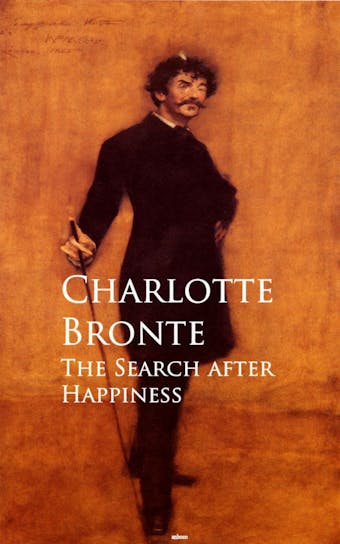 The Search after Happiness - Charlotte Bronte