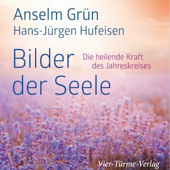 Bilder der Seele: Die heilende Kraft des Jahreskreises - Anselm Grün