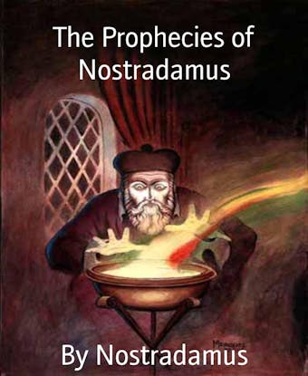 The Prophecies of Nostradamus - By Nostradamus