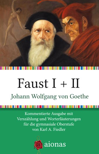 Faust I + II: Kommentierte Ausgabe mit Verszählung und Wort- und Sacherklärungen - Johann Wolfgang von Goethe, Karl A. Fiedler