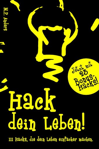 Hack dein Leben!: 111 Hacks, die dein Leben einfacher machen. - undefined